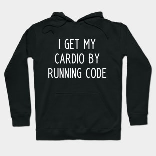 I Get My Cardio By Running Code - funny slogan Hoodie